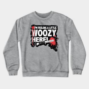 I'm Feeling A little Woozy here! Crewneck Sweatshirt